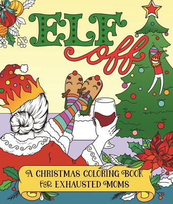 Image for Elf Off A Christmas Coloring Book for Exhausted Moms