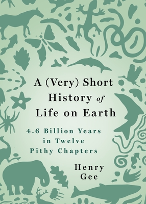 (Very) Short History of Life on Earth: 4.6 Billion Years in 12 Pithy Chapters