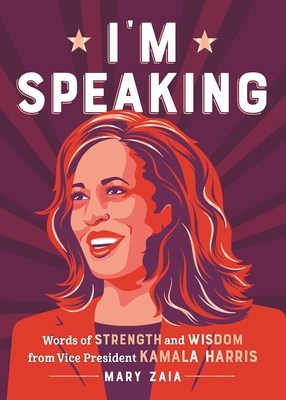 I'm Speaking: Words of Strength and Wisdom from Vice President Kamala Harris