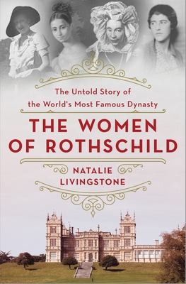 Women of Rothschild: The Untold Story of the World's Most Famous Dynasty