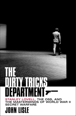Dirty Tricks Department: Stanley Lovell, the Oss, and the Masterminds of World War II Secret Warfare