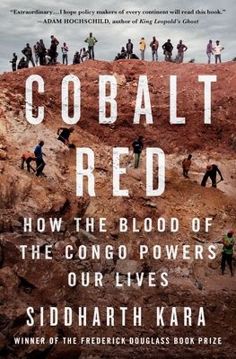 Cobalt Red: How The Blood Of The Congo Powers Our Lives