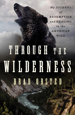 Through the Wilderness: My Journey of Redemption and Healing in the American Wild