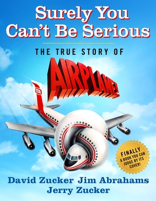 Surely You Can't Be Serious: The True Story of Airplane! (SIGNED)