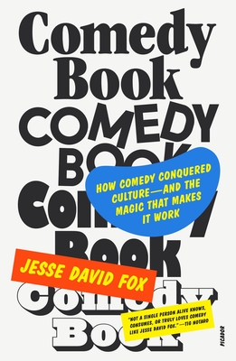 Comedy Book: How Comedy Conquered Culture--And the Magic That Makes It Work