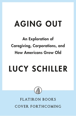 Aging Out: An Exploration of Caregiving, Community, and How Americans Grow Old