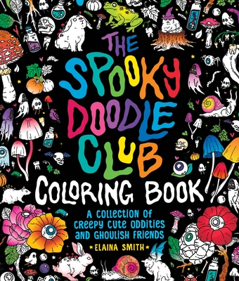 Spooky Doodle Club Coloring Book: A Collection of Creepy-Cute Oddities and Ghoulish Friends