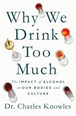 Image for Why We Drink Too Much: The Impact of Alcohol on Our Bodies and Culture Why We Drink Too Much: The Impact of Alcohol on Our Bodies and Culture