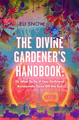 Divine Gardener's Handbook: Or What to Do If Your Girlfriend Accidentally Turns Off the Sun