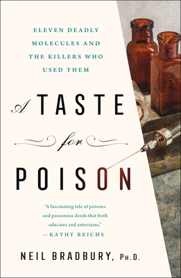 Taste for Poison: Eleven Deadly Molecules and the Killers Who Used Them