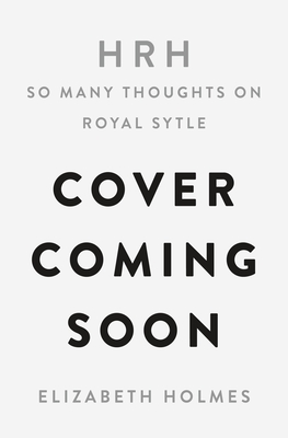 HRH: So Many Thoughts on Royal Style