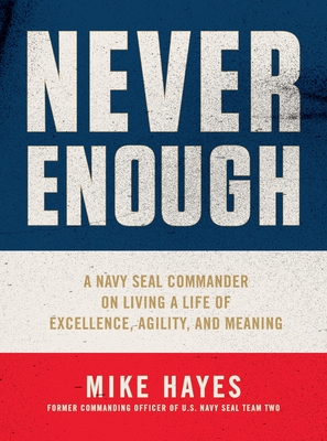 Image for Never Enough: A Navy SEAL Commander on Living a Life of Excellence, Agility, and Meaning