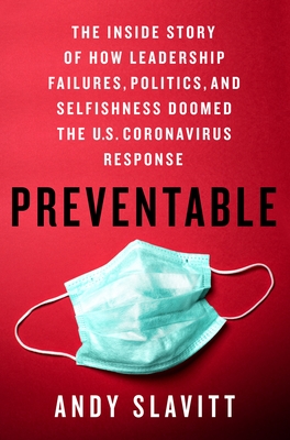 Preventable: The Inside Story of How Leadership Failures, Politics, and Selfishness Doomed the U.S. Coronavirus Response