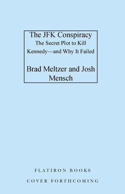 The JFK Conspiracy: The Secret Plot to Kill Kennedyand Why It Failed
