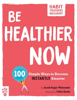 Be Healthier Now: 100 Simple Ways to Become Instantly Healthier (Be Better Now)