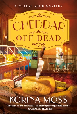 Cheddar Off Dead: A Cheese Shop Mystery (Cheese Shop Mysteries, 1)