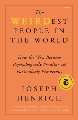 Weirdest People in the World: How the West Became Psychologically Peculiar and Particularly Prosperous