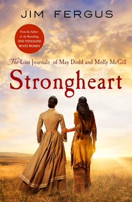 Strongheart: The Lost Journals of May Dodd and Molly McGill (One Thousand White Women Series, 3)