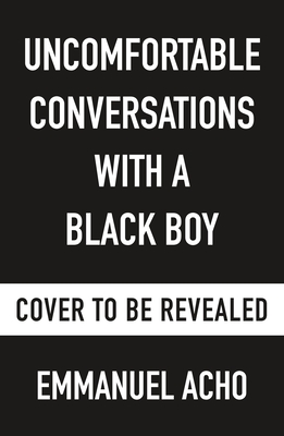 Uncomfortable Conversations with a Black Boy: Racism, Injustice, and How You Can Be a Changemaker