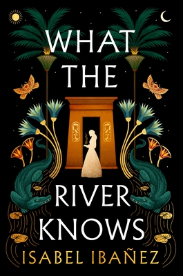 What the River Knows: A Novel (Secrets of the Nile, 1)