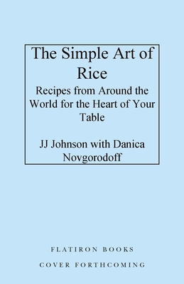 The Simple Art of Rice: Recipes from Around the World for the Heart of Your Table
