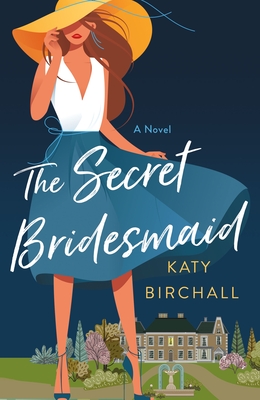 The Secret Bridesmaid: A Novel