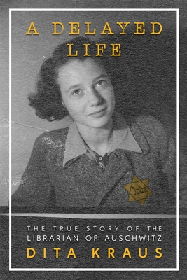 A Delayed Life : the true story of the librarian of Auschwitz