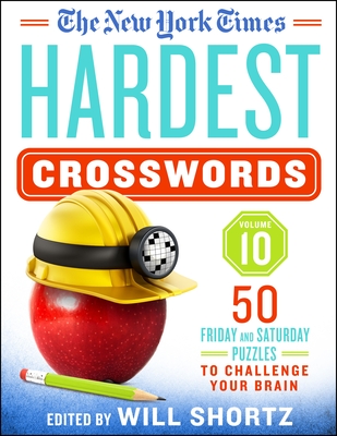 New York Times Hardest Crosswords Volume 10: 50 Friday and Saturday Puzzles to Challenge Your Brain