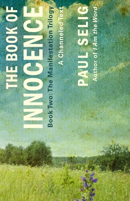 Book of Innocence: A Channeled Text: (Book Two of the Manifestation Trilogy)