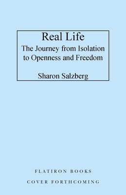 Real Life: The Journey from Isolation to Openness and Freedom
