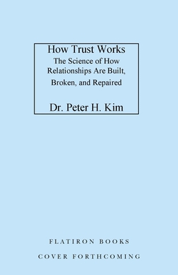 How Trust Works: The Science of How Relationships Are Built, Broken, and Repaired