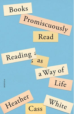 Books Promiscuously Read: Reading as a Way of Life