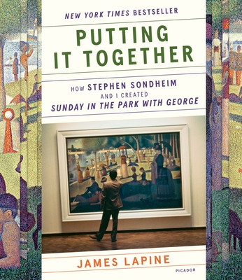 Putting It Together: How Stephen Sondheim and I Created Sunday in the Park with George