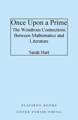 Once Upon a Prime: The Wondrous Connections Between Mathematics and Literature
