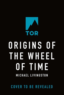 Origins of the Wheel of Time: The Legends and Mythologies That Inspired Robert Jordan
