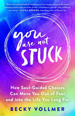You Are Not Stuck: How Soul-Guided Choices Transform Fear Into Freedom