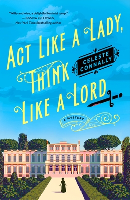 ACT LIKE A LADY, THINK LIKE A LORD: A NOVEL