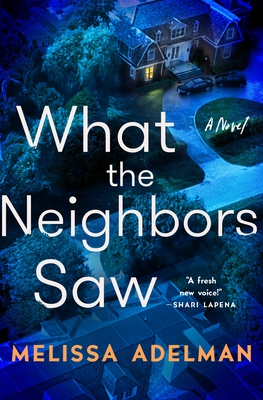 What the Neighbors Saw: A Novel
