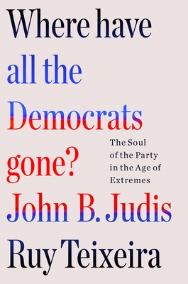 Where Have All the Democrats Gone: The Soul of the Party in the Age of Extremes