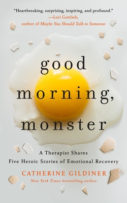 Good Morning, Monster: A Therapist Shares Five Heroic Stories of Emotional Recovery