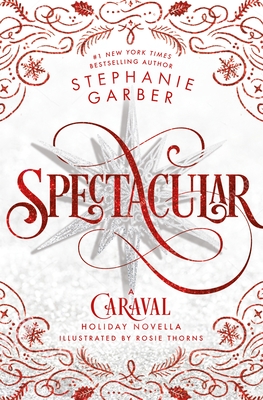 Spectacular: A Caraval Holiday Novella (Caraval, 4)