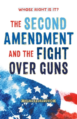 Whose Right Is It The Second Amendment and the Fight Over Guns