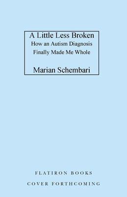 Little Less Broken: How an Autism Diagnosis Finally Made Me Whole