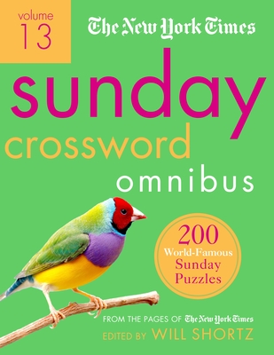 New York Times Sunday Crossword Omnibus Volume 13: 200 World-Famous Sunday Puzzles from the Pages of the New York Times