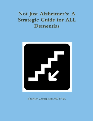 Not Just Alzheimer's: A Strategic Guide for All Dementias
