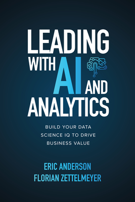 Leading with AI and Analytics: Build Your Data Science IQ to Drive Business Value