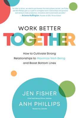 Work Better Together: How to Cultivate Strong Relationships to Maximize Well-Being and Boost Bottom Lines