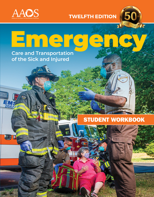 Emergency Care and Transportation of the Sick and Injured Student Workbook: .