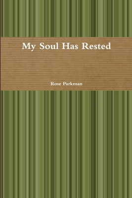 My Soul Has Rested (Signed and Inscribed by the Author Rose Parkman)