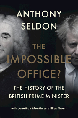 The Impossible Office: The History of the British Prime Minister